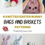 6 Knitted Easter Bunny Bag and Basket Patterns PIN 1