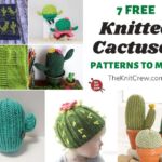 7 Free Knitted Cactus Patterns To Make FB POSTER