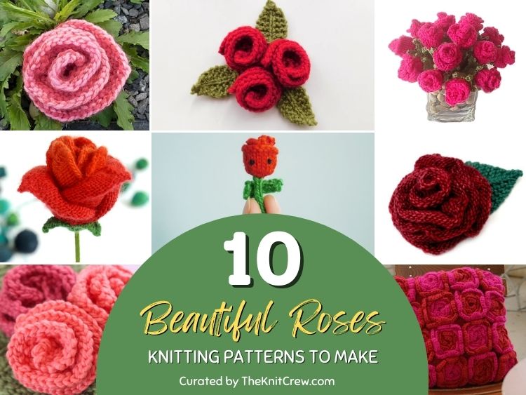 10 Beautiful Roses Knitting Patterns To Make The Knit Crew