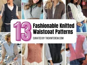 13 Fashionable Knitted Waistcoat Patterns - Facebook Poster