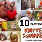[FB POSTER] - Get Cozy With These 10 Adorable Knitted Squirrels Patterns - The Knit Crew