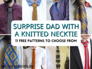 [FB POSTER] - Surprise Dad With A Knitted Necktie 11 Free Patterns to Choose From - The Knit Crew