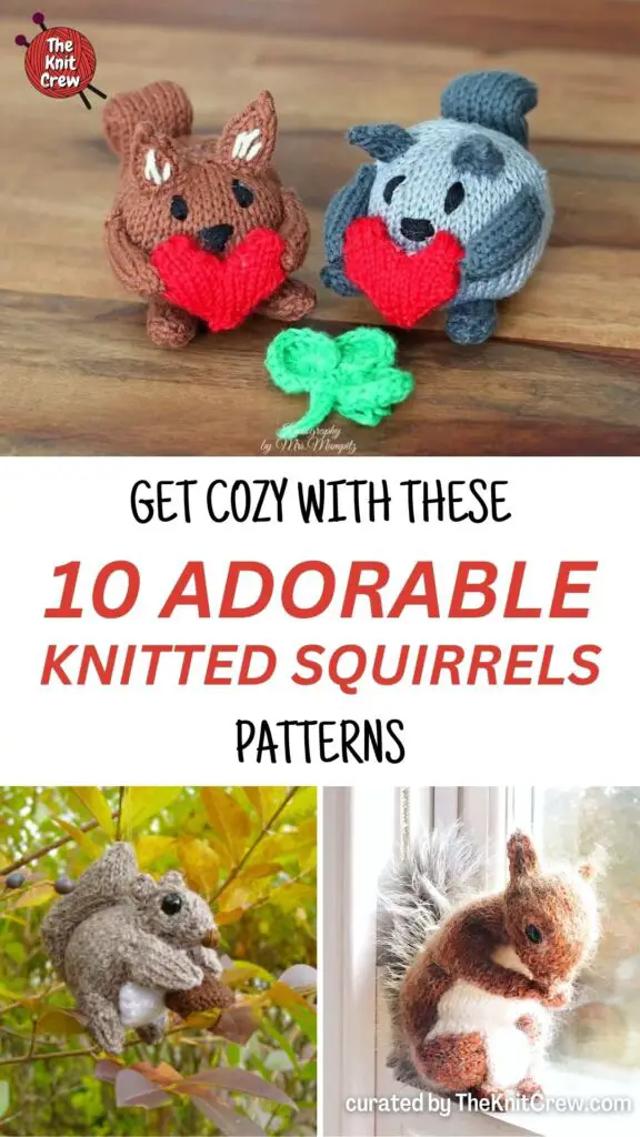 PIN 1 - Get Cozy With These 10 Adorable Knitted Squirrels Patterns - The Knit Crew