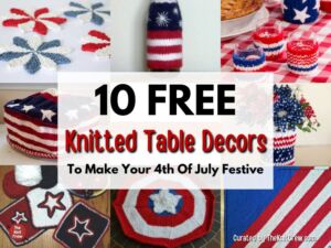 [FB POSTER] - 10 Free Knitted Table Decors to Make Your 4th of July Festive - The Knit Crew