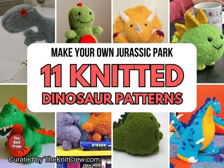 [FB POSTER] - Make Your Own Jurassic Park 11 Knitted Dinosaur Patterns - The Knit Crew