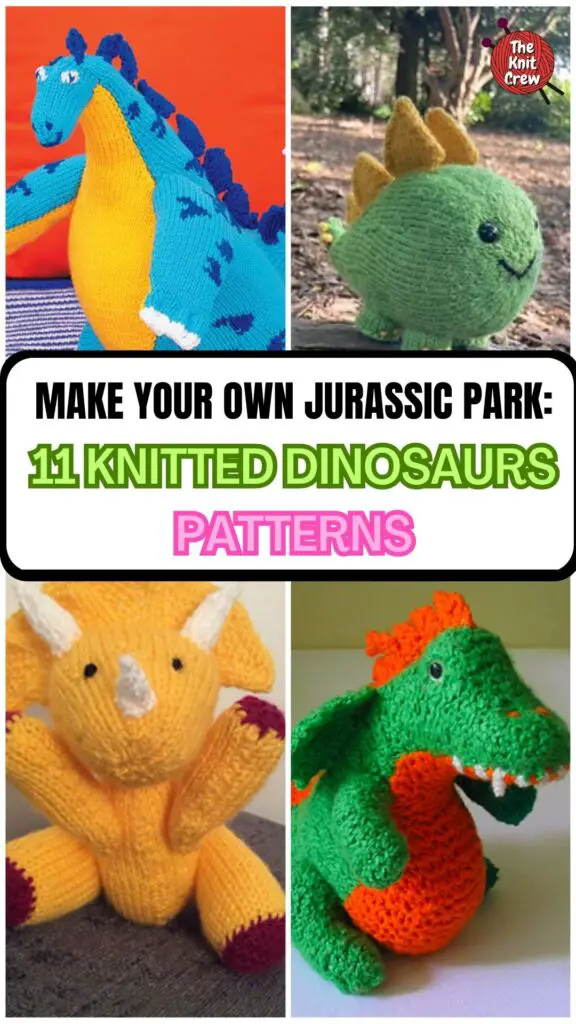 PIN 1 - Make Your Own Jurassic Park_ 11 Knitted Dinosaur Patterns - The Knit Crew