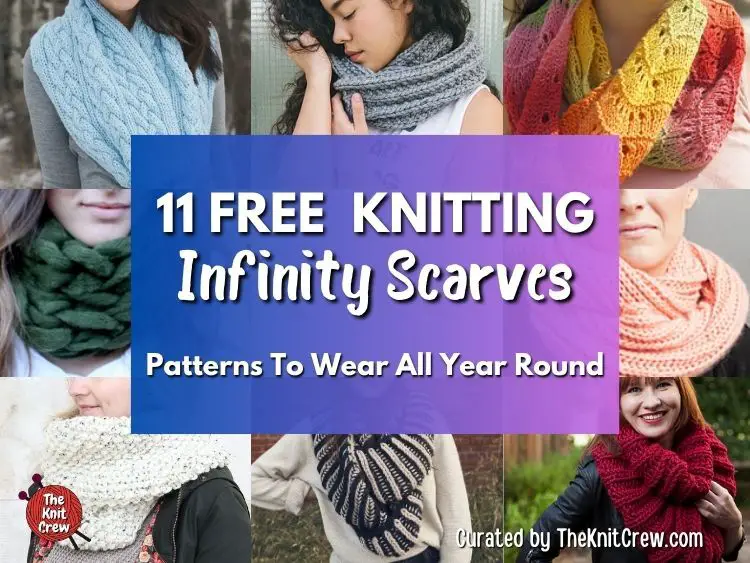[FB POSTER] - 11 Free Knitting Infinity Scarves Patterns To Wear All Year Round - The Knit Crew