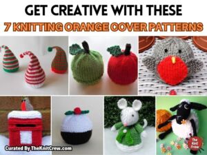 [FB POSTER] - Get Creative With These 7 Knitting Orange Cover Patterns - The Knit Crew