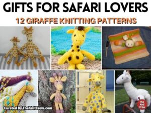 [FB POSTER] - Gifts For Safari Lovers - 12 Giraffe Knitting Patterns - The Knit Crew