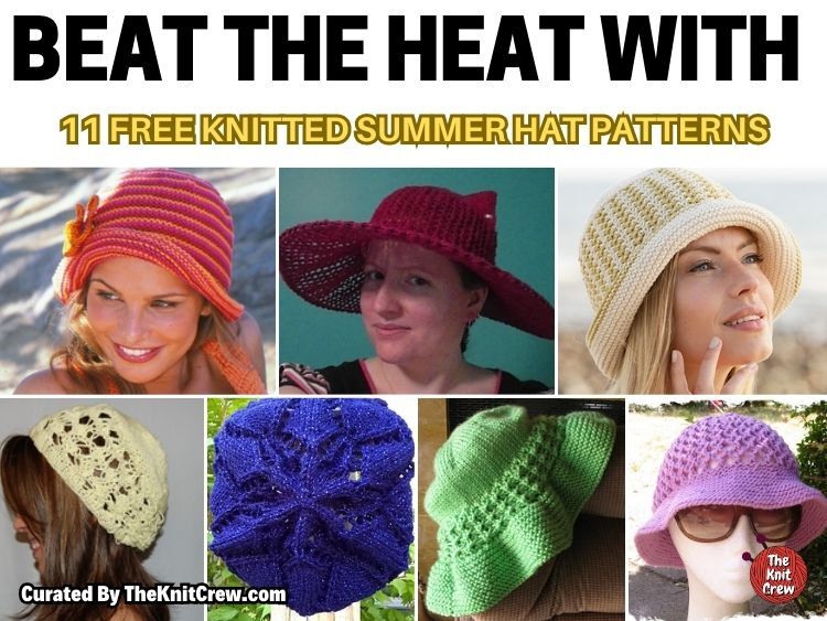 [FB POSTER] - Beat The Heat With 11 Free Knitted Summer Hat Patterns - The Knit Crew