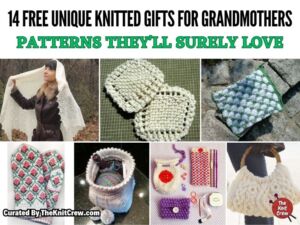 [FB POSTER] - 14 Free Unique Knitted Gifts For Grandmothers Patterns They'll Surely Love