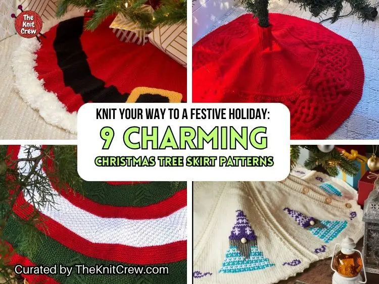 FB POSTER - Knit Your Way to a Festive Holiday 9 Charming Christmas Tree Skirt Patterns - The Knit Crew