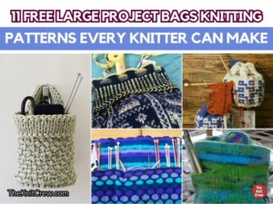 FB POSTER - 11 Free Large Project Bags Knitting Patterns Every Knitter Can Make - The Knit Crew
