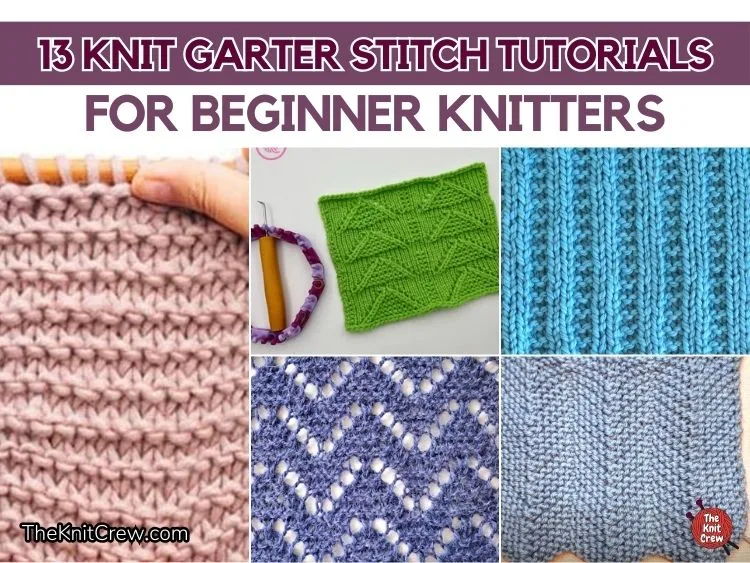 FB POSTER - 13 Knit Garter Stitch Tutorials For Beginner Knitters - The Knit Crew