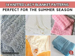 FB POSTER - 14 Knitted Lacy Blanket Patterns Perfect For The Summer Season - The Knit Crew