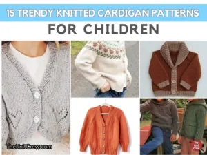 FB POSTER - 15 Trendy Knitted Cardigan Patterns For Children - The Knit Crew