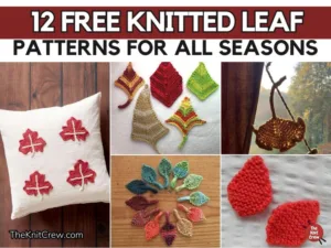 FB Poster - 12 Free Knitted Leaf Patterns For All Seasons - The Knit Crew